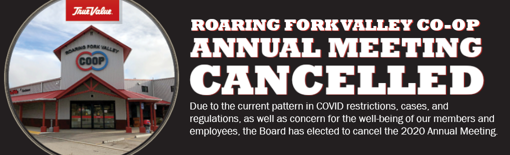 Annual Mtg cancelled Due to the current pattern in COVID restrictions, cases, and regulations, as well as concern for the well-being of our members and employees, the Board has elected to cancel the 2020 Annual Meeting.